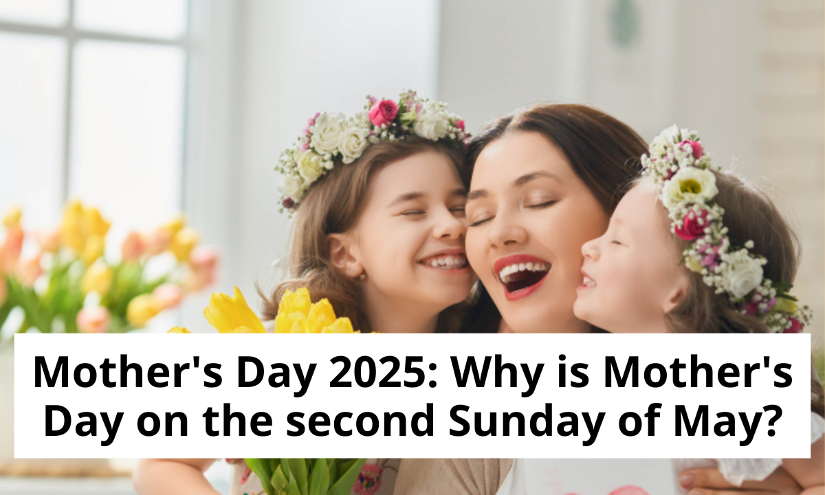 Mother's Day 2025: Why is Mother's Day on the second Sunday of May?