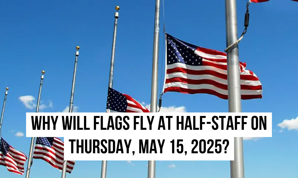Why will flags fly at half-staff on Thursday, May 15, 2025?